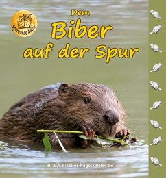 Dem Biber auf der Spur - Fischer-Nagel, Heiderose;Fischer-Nagel, Andreas;Ibe, Peter