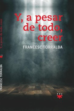 Y, a pesar de todo, creer - Torralba Roselló, Francesc