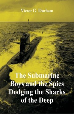 The Submarine Boys and the Spies Dodging the Sharks of the Deep - Durham, Victor G.