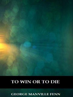 To Win or to Die (Illustrated) (eBook, ePUB) - Manville Fenn, George