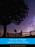Told in the Twilight: Stories to Tell to Children (Illustrated) (eBook, ePUB)