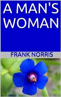 A man's woman (eBook, ePUB) - Norris, Frank