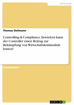 Controlling & Compliance. Inwiefern kann der Controller einen Beitrag zur Bekämpfung von Wirtschaftskriminalität leisten? (eBook, PDF) - Dellmann, Thomas