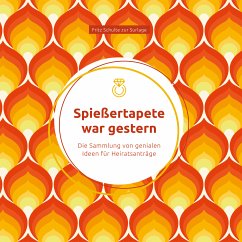 Spießertapete war gestern: Die Sammlung von genialen Ideen für Heiratsanträge (eBook, ePUB) - Surlage, Fritz Schulte zur