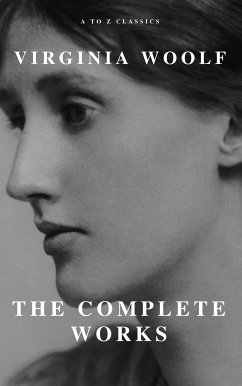 Virginia Woolf: The Complete Works (A to Z Classics) (eBook, ePUB) - Woolf, Virginia; Classics, A to Z