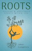 Roots: Success and Greatness Starts Within You (eBook, ePUB)
