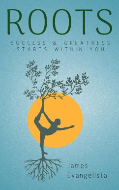 Roots: Success and Greatness Starts Within You (eBook, ePUB) - Evangelista, James