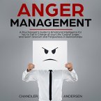 Anger Management: A Psychologist's Guide to Emotional Intelligence for You to Get in Charge of your Life, Control Anger, and reach Stoicism and Forgiveness in Relationships (eBook, ePUB)