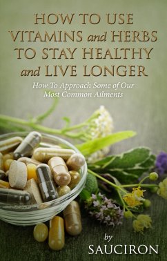 Cover How to Use Vitamins and Herbs to Stay Healthy and Live Longer (eBook, ePUB)