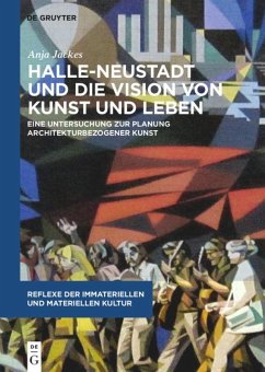 Halle-Neustadt und die Vision von Kunst und Leben - Jackes, Anja