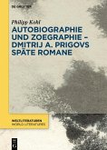 Autobiographie und Zoegraphie - Dmitrij A. Prigovs späte Romane (eBook, PDF)