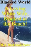 Blacked World: A Loving White Wife, Blacked at the Beach! (eBook, ePUB) Blacked World: A Loving White Wife, Blacked at the Beach! (eBook, ePUB)