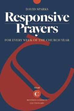 Responsive Prayers: For Every Week of the Church Year, Year C - Sparks, David