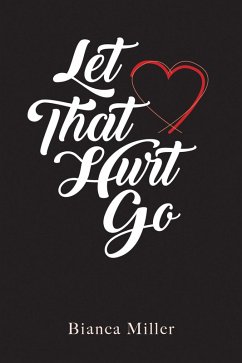 Let That Hurt Go (eBook, ePUB) - Miller, Bianca