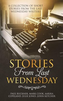 Stories from Last Wednesday (eBook, ePUB) - Copeland, Aarika; Ketcher, John D; Jones, Julie; Cook, Mark; Buckner, Paul G