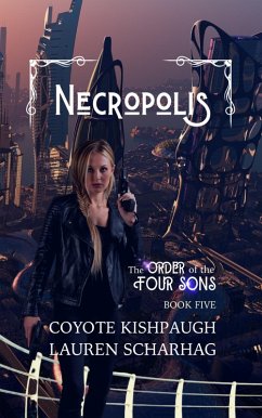 Necropolis: The Order of the Four Sons, Book V (The Order of the Four Sons Series, #5) (eBook, ePUB) - Scharhag, Lauren; Kishpaugh, Coyote