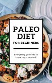 Paleo Diet for Beginners: Everything You Need to Know to Get Started (eBook, ePUB)