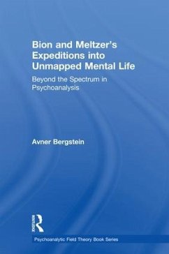 Bion and Meltzer's Expeditions into Unmapped Mental Life - Bergstein, Avner