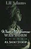 When My Sorrow Was Born (eBook, ePUB)