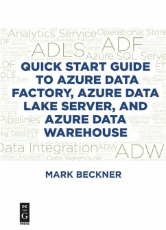 Quick Start Guide to Azure Data Factory, Azure Data Lake Server, and Azure Data Warehouse - Beckner, Mark