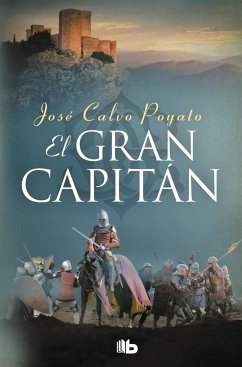 El Gran Capitán : una apasionante novela sobre Gonzalo de Córdoba, el soldado que encumbró un imperio - Calvo Poyato, José . . . [et al.