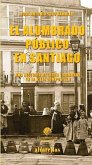 El alumbrado público en Santiago : una historia de luces y sombras en la vieja Compostela