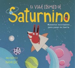 El viaje cósmico de Saturnino : momentos inolvidables para pasar en familia - Bermejo, Raúl; Uve, Nacho