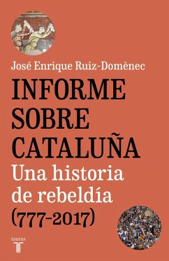 Informe sobre Cataluña : una historia de rebeldía, 777-2017 - Ruiz-Domènec, José Enrique