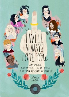 I will always love you : amores, rupturas y canciones que han hecho historia - Morea, Marisa