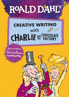 Roald Dahl's Creative Writing with Charlie and the Chocolate Factory: How to Write Tremendous Characters - Dahl, Roald