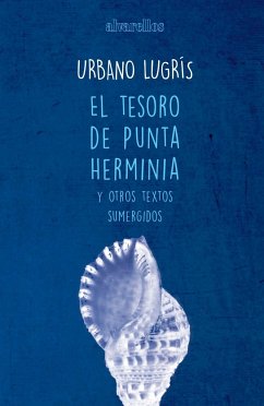 El tesoro de Punta Herminia y otros textos sumergidos - Lugrís, Urbano