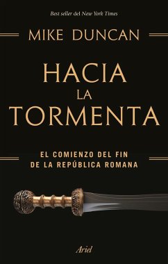 Hacia la tormenta : el comienzo del fin de la República romana - Duncan, Mike