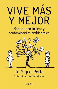 Vive más y mejor : reduciendo tóxicos y contaminantes ambientales - Porta, Miquel