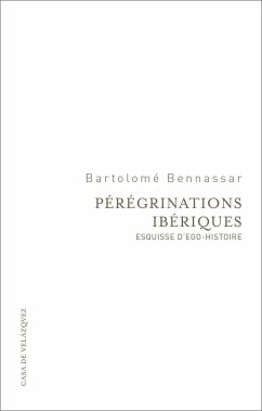 Pérégrinations ibériques : esquisse d'ego-histoire - Bennassar, Bartolomé; Bennàssar, Bartomeu