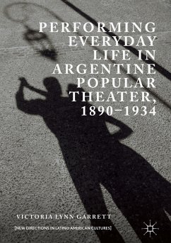 Performing Everyday Life in Argentine Popular Theater, 1890–1934 (eBook, PDF) - Garrett, Victoria Lynn