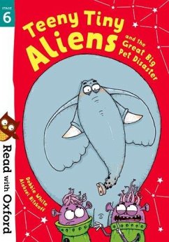 Read with Oxford: Stage 6: Teeny Tiny Aliens and the Great Big Pet Disaster - White, Debbie