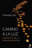 Camino a la luz : experiencia de un despertar espiritual