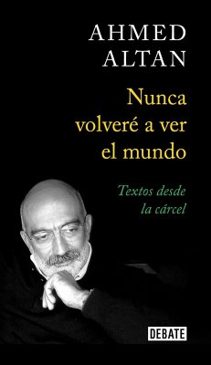 Nunca volveré a ver el mundo : textos desde la cárcel - Altan, Ahmet