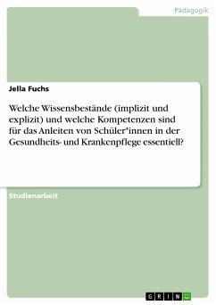 Welche Wissensbestände (implizit und explizit) und welche Kompetenzen sind für das Anleiten von Schüler*innen in der Gesundheits- und Krankenpflege essentiell? (eBook, PDF) - Fuchs, Jella