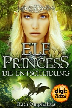 Elf Princess. Die Entscheidung (eBook, ePUB) - Omphalius, Ruth