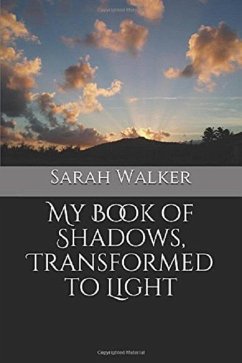 My Book of Shadows, Transformed to Light (eBook, ePUB) - Walker, Sarah