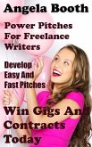 Power Pitches For Freelance Writers: Develop Easy And Fast Pitches To Win Gigs And Contracts Today (eBook, ePUB)