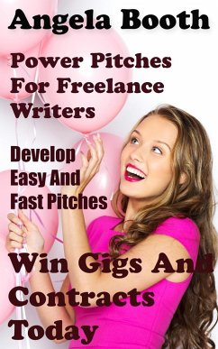 Cover Power Pitches For Freelance Writers: Develop Easy And Fast Pitches To Win Gigs And Contracts Today (eBook, ePUB)