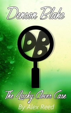 Denson Blake: The Lucky Clover Case (eBook, ePUB) - Reed, Alex Denson Blake: The Lucky Clover Case (eBook, ePUB) - Reed, Alex