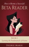 Learning the Fundamentals of Fiction (How to Become a Successful Beta Reader, #1) (eBook, ePUB) Learning the Fundamentals of Fiction (How to Become a Successful Beta Reader, #1) (eBook, ePUB)