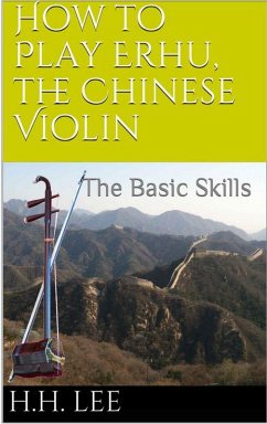 Cover How to Play Erhu, the Chinese Violin: The Basic Skills (eBook, ePUB)