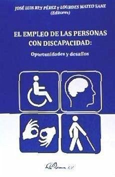 El empleo de las personas con discapacidad : oportunidades y desafíos - Rey Pérez, José Luis