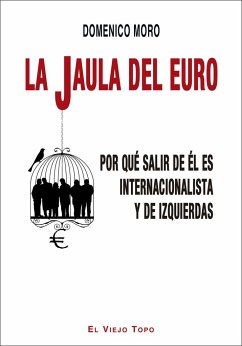 La jaula del euro : por qué salir de él es internacionalista y de izquierdas - Moro, Domenico