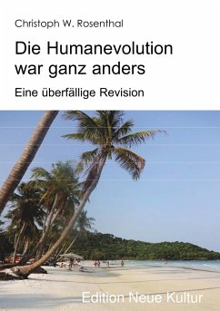 Die Humanevolution war ganz anders - Christoph W. Rosenthal