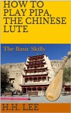 How to Play Pipa, the Chinese Lute: The Basic Skills (eBook, ePUB)